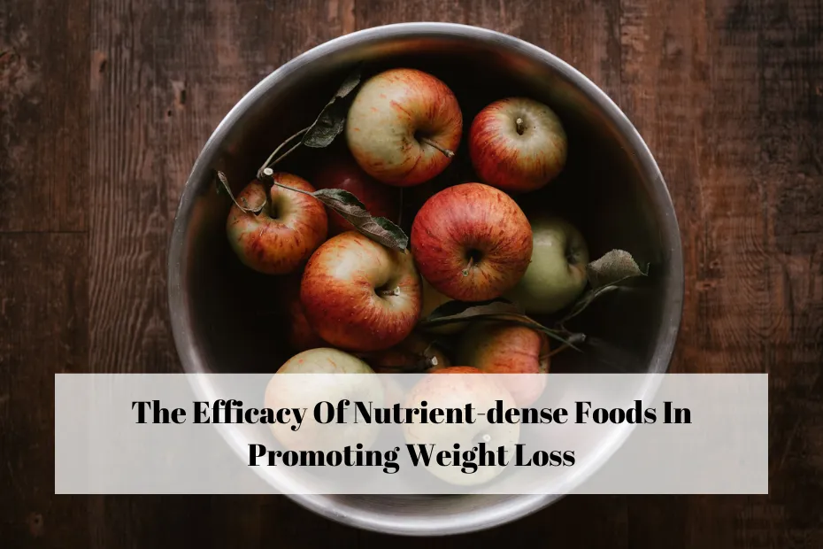 The Efficacy Of Nutrient-dense Foods In Promoting Weight Loss