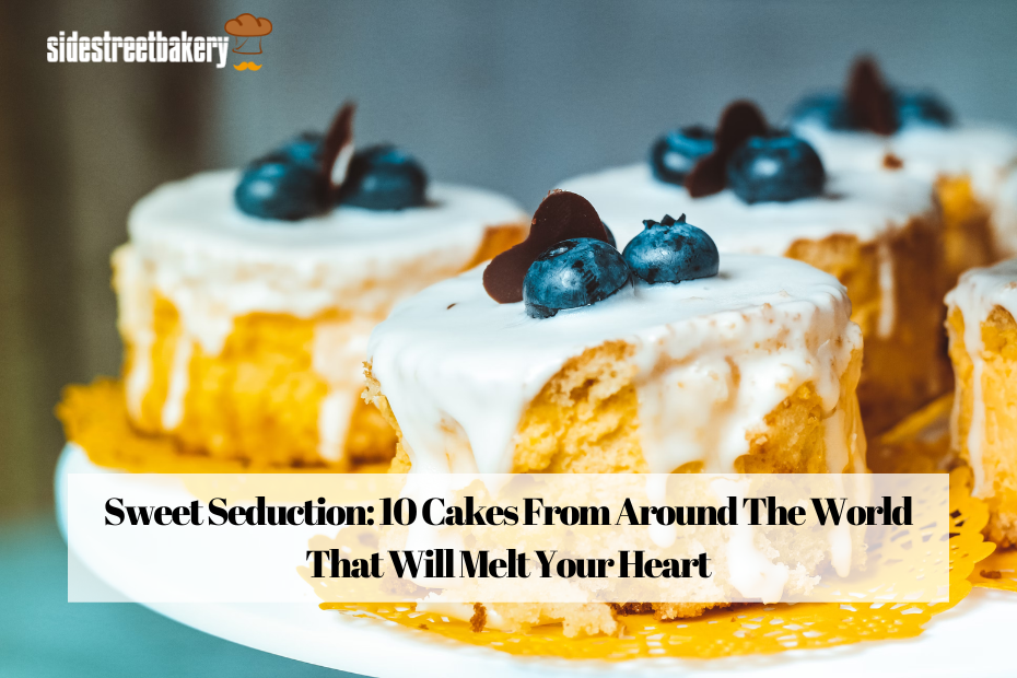 Sweet Seduction: 10 Cakes From Around The World That Will Melt Your Heart