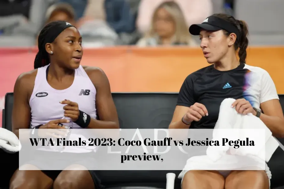 WTA Finals 2023: Coco Gauff vs Jessica Pegula preview,