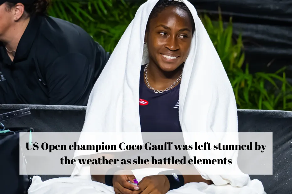 US Open champion Coco Gauff was left stunned by the weather as she battled elements