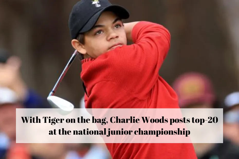 With Tiger on the bag, Charlie Woods posts top-20 at the national junior championship