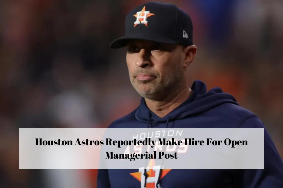 Houston Astros Reportedly Make Hire For Open Managerial Post